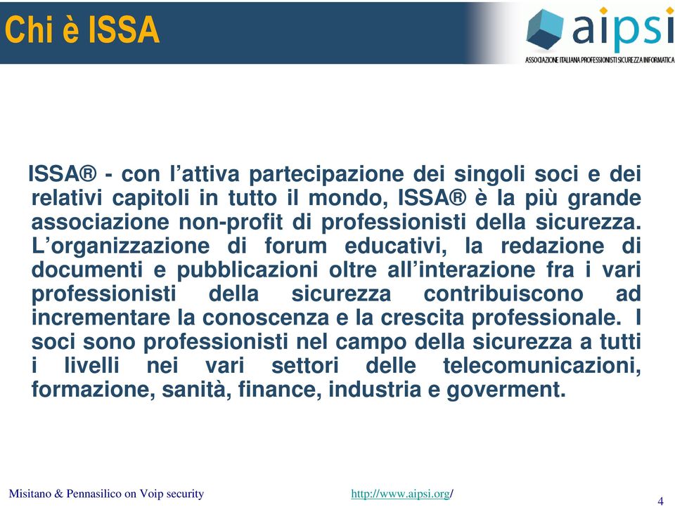 L organizzazione di forum educativi, la redazione di documenti e pubblicazioni oltre all interazione fra i vari professionisti della sicurezza