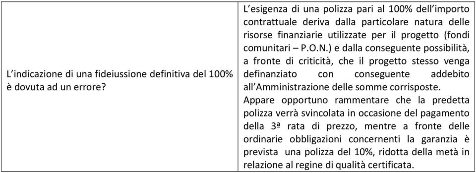 ) e dalla conseguente possibilità, a fronte di criticità, che il progetto stesso venga definanziato con conseguente addebito all Amministrazione delle somme corrisposte.