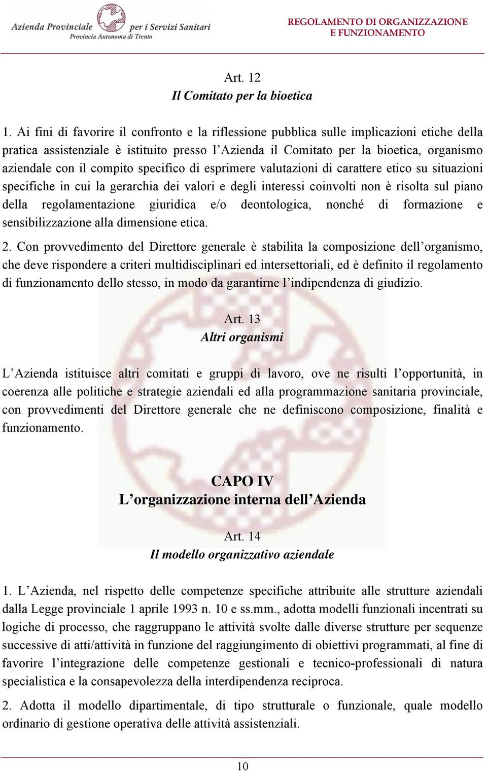 compito specifico di esprimere valutazioni di carattere etico su situazioni specifiche in cui la gerarchia dei valori e degli interessi coinvolti non è risolta sul piano della regolamentazione