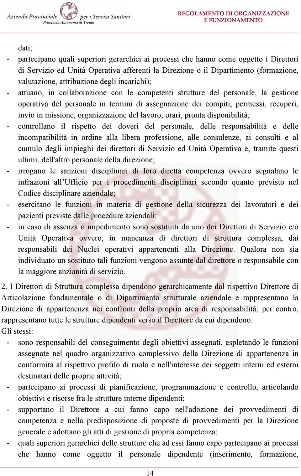 invio in missione, organizzazione del lavoro, orari, pronta disponibilità; - controllano il rispetto dei doveri del personale, delle responsabilità e delle incompatibilità in ordine alla libera