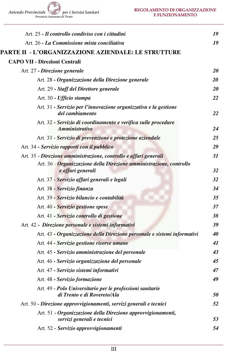 31 - Servizio per l innovazione organizzativa e la gestione del cambiamento 22 Art. 32 - Servizio di coordinamento e verifica sulle procedure Amministrative 24 Art.