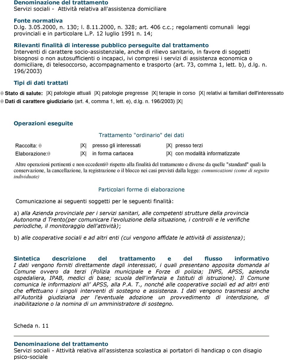 14; Interventi di carattere socio-assistenziale, anche di rilievo sanitario, in favore di soggetti bisognosi o non autosufficienti o incapaci, ivi compresi i servizi di assistenza economica o