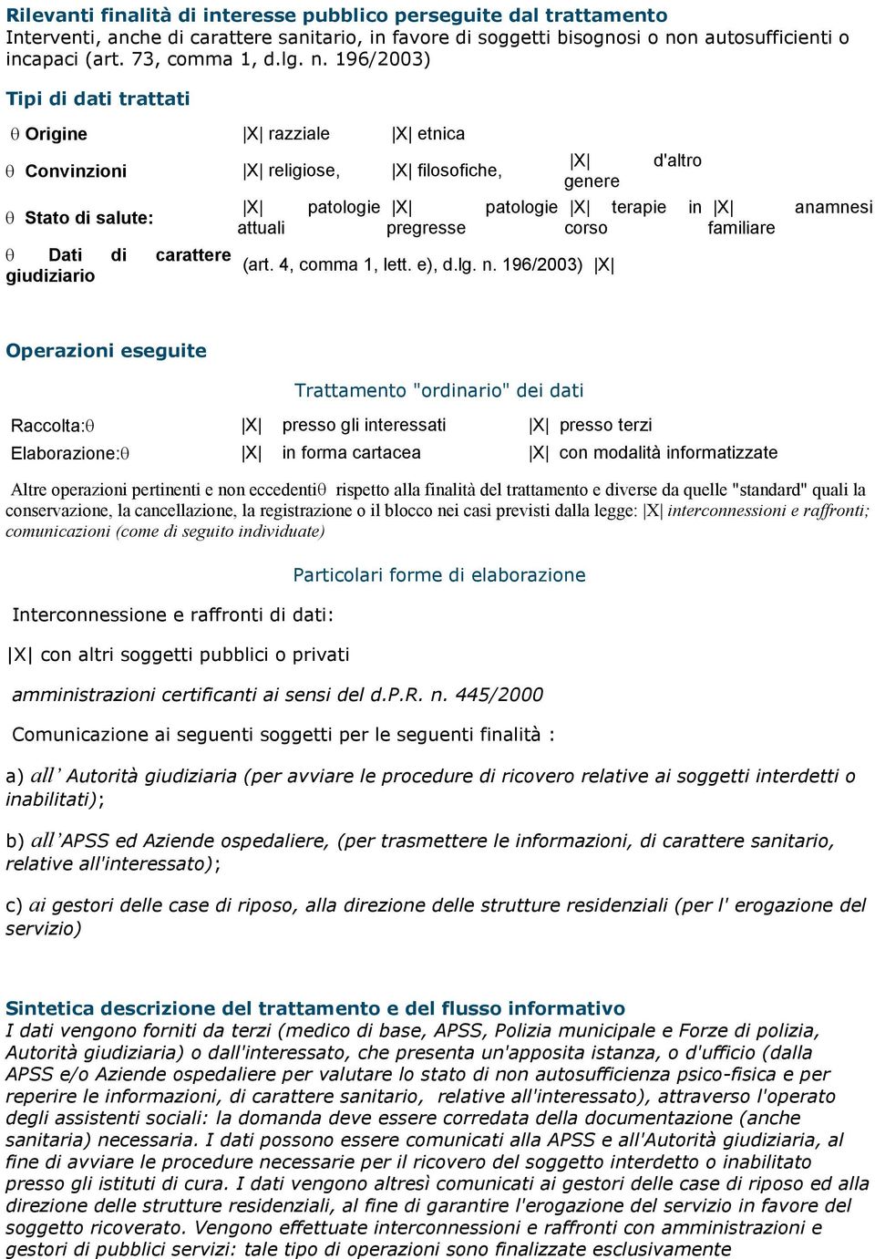 196/2003) Origine X razziale X etnica Convinzioni X religiose, X filosofiche, Stato di salute: Dati di carattere giudiziario X attuali patologie X pregresse patologie X genere (art. 4, comma 1, lett.