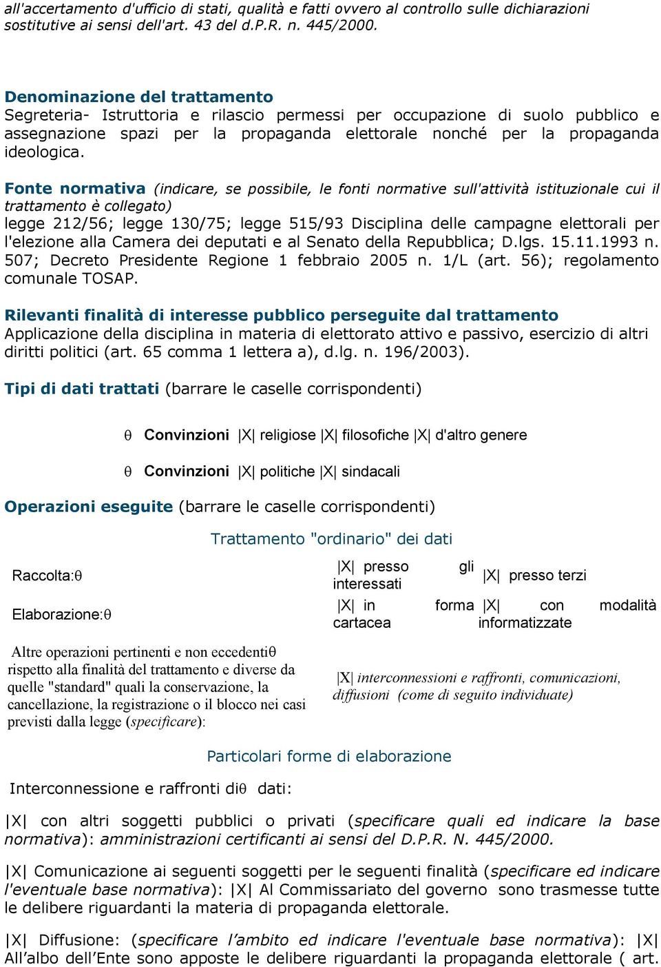 (indicare, se possibile, le fonti normative sull'attività istituzionale cui il trattamento è collegato) legge 212/56; legge 130/75; legge 515/93 Disciplina delle campagne elettorali per l'elezione