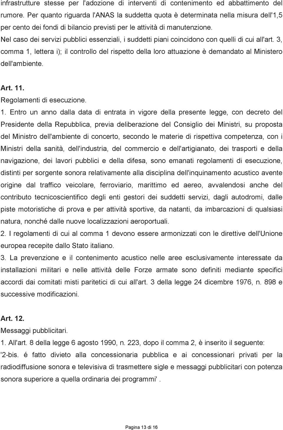 Nel caso dei servizi pubblici essenziali, i suddetti piani coincidono con quelli di cui all'art.