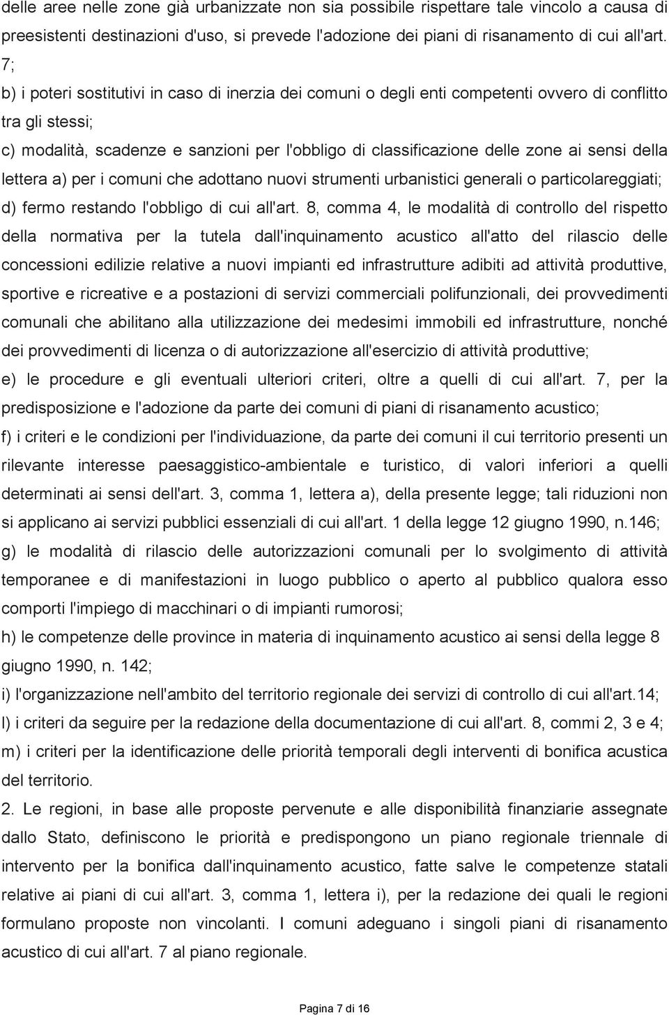 sensi della lettera a) per i comuni che adottano nuovi strumenti urbanistici generali o particolareggiati; d) fermo restando l'obbligo di cui all'art.