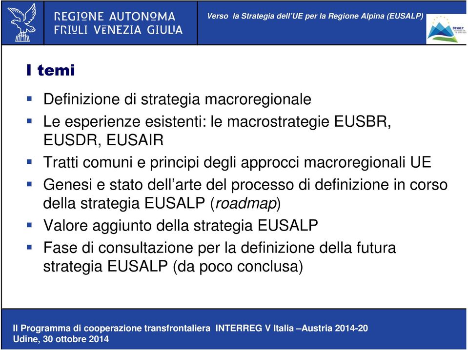 del processo di definizione in corso della strategia EUSALP (roadmap) Valore aggiunto della
