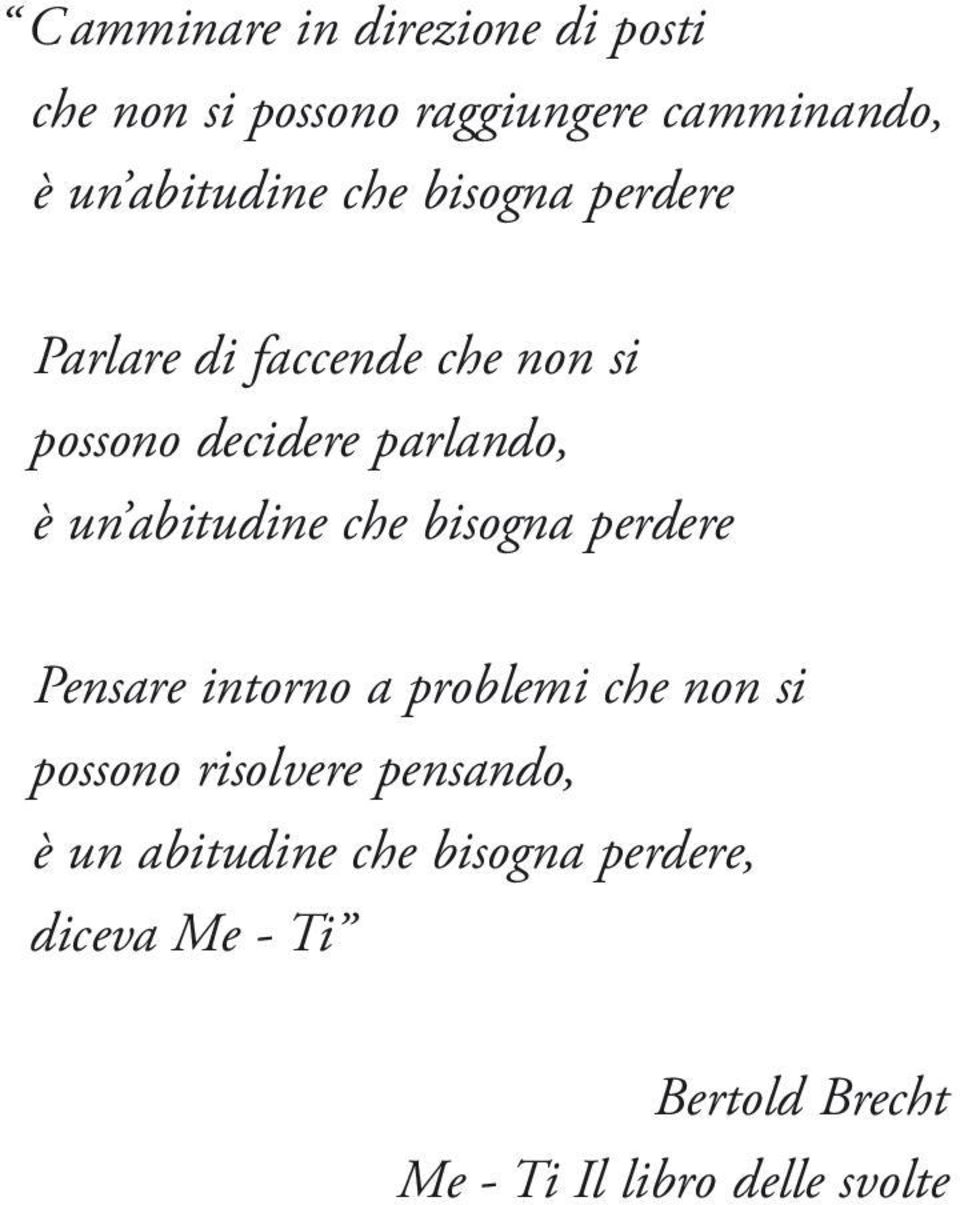 abitudine che bisogna perdere Pensare intorno a problemi che non si possono risolvere