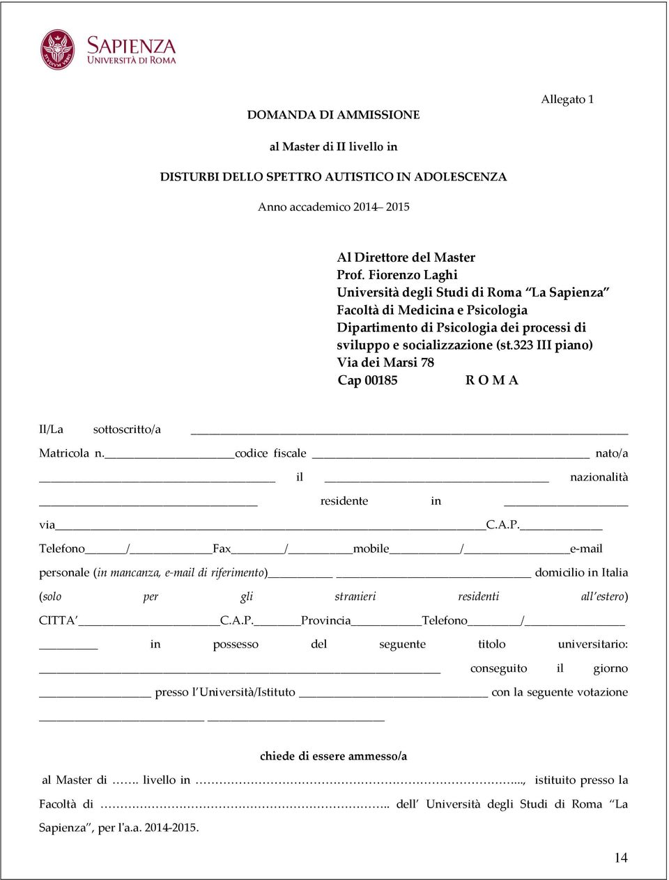 323 III piano) Via dei Marsi 78 Cap 00185 R O M A Il/La sottoscritto/a Matricola n. codice fiscale nato/a il nazionalità residente in via C.A.P.