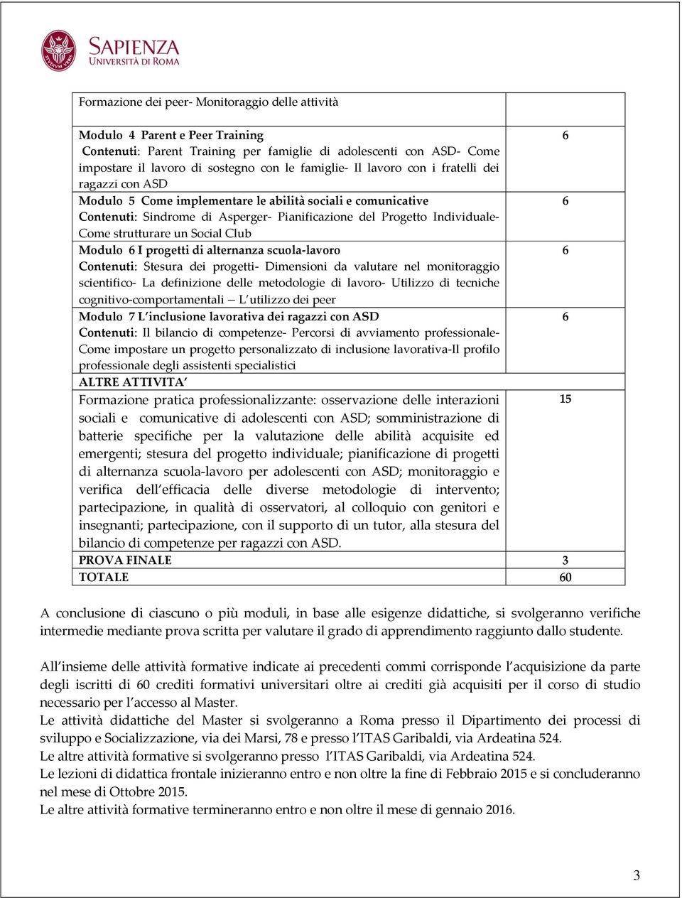 strutturare un Social Club Modulo 6 I progetti di alternanza scuola-lavoro 6 Contenuti: Stesura dei progetti- Dimensioni da valutare nel monitoraggio scientifico- La definizione delle metodologie di