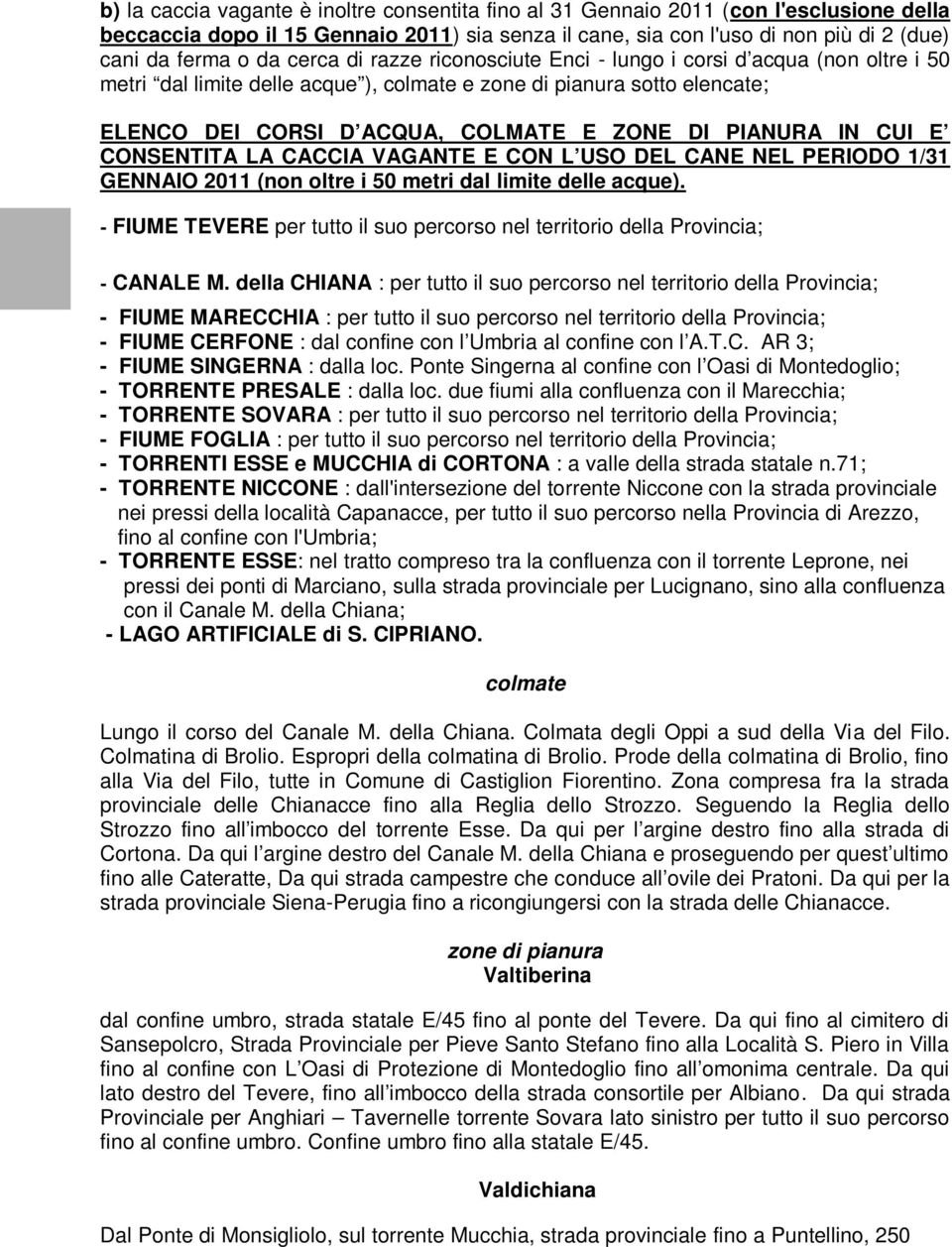 IN CUI E CONSENTITA LA CACCIA VAGANTE E CON L USO DEL CANE NEL PERIODO 1/31 GENNAIO 2011 (non oltre i 50 metri dal limite delle acque).