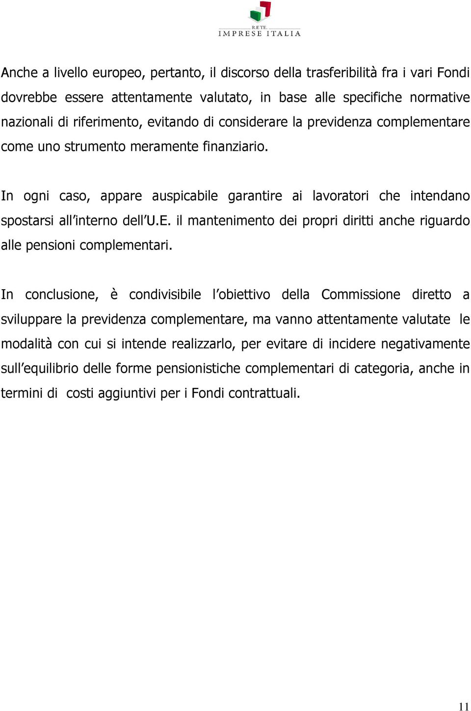 il mantenimento dei propri diritti anche riguardo alle pensioni complementari.