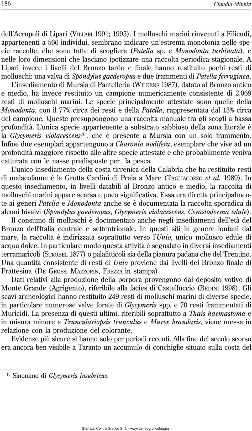 e Monodonta turbinata), e nelle loro dimensioni che lasciano ipotizzare una raccolta periodica stagionale.