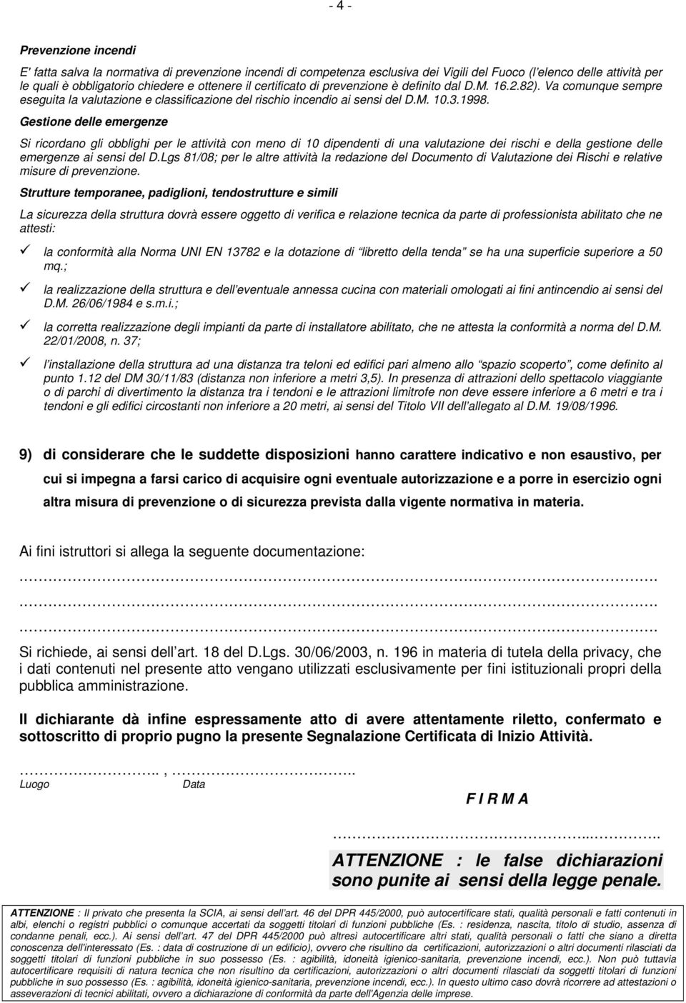 Gestione delle emergenze Si ricordano gli obblighi per le attività con meno di 10 dipendenti di una valutazione dei rischi e della gestione delle emergenze ai sensi del D.