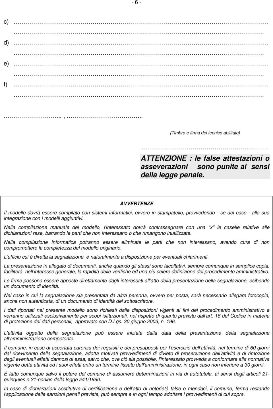 Nella compilazione manuale del modello, l'interessato dovrà contrassegnare con una x le caselle relative alle dichiarazioni rese, barrando le parti che non interessano o che rimangono inutilizzate.