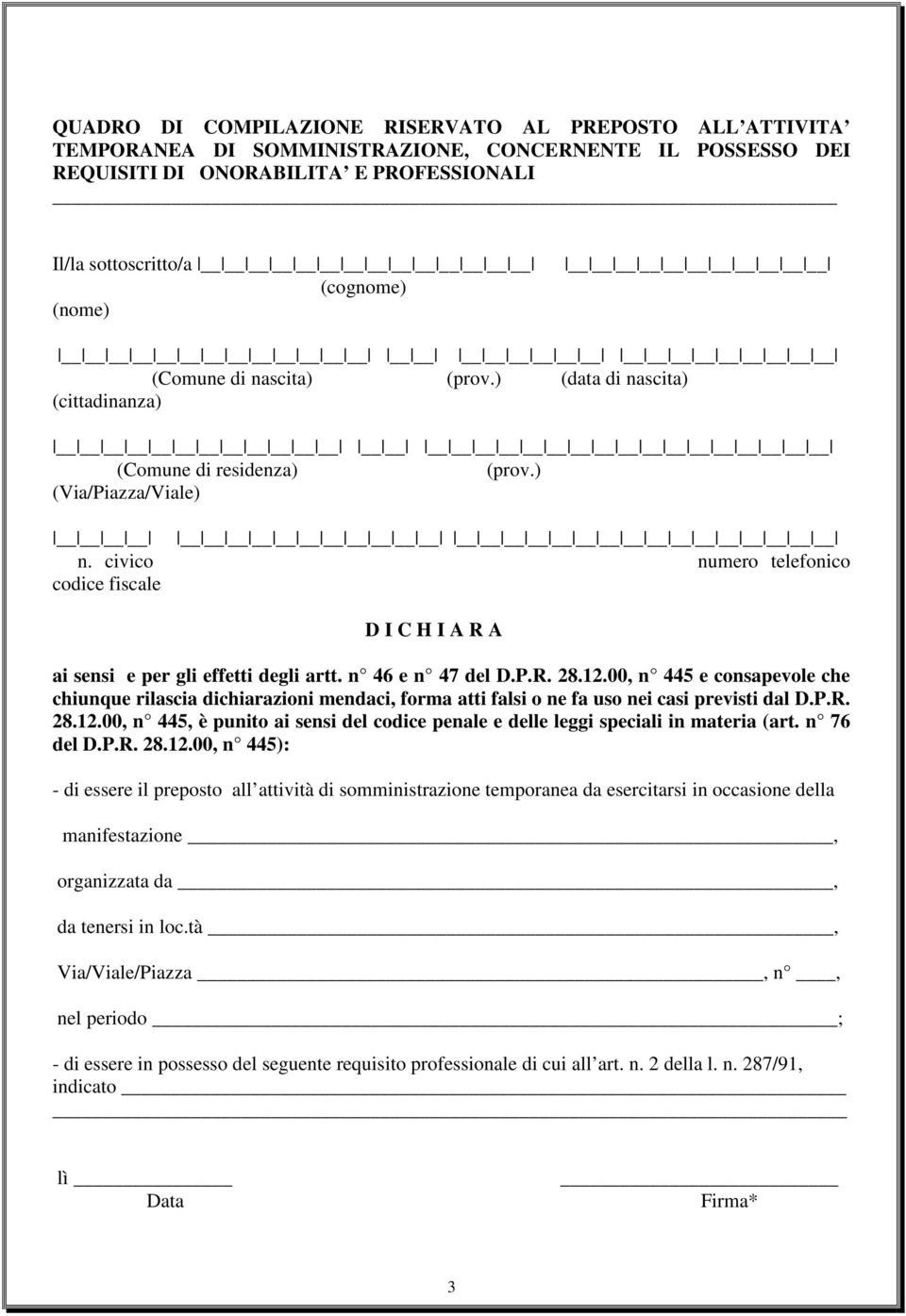 civico numero telefonico codice fiscale D I C H I A R A ai sensi e per gli effetti degli artt. n 46 e n 47 del D.P.R. 28.12.