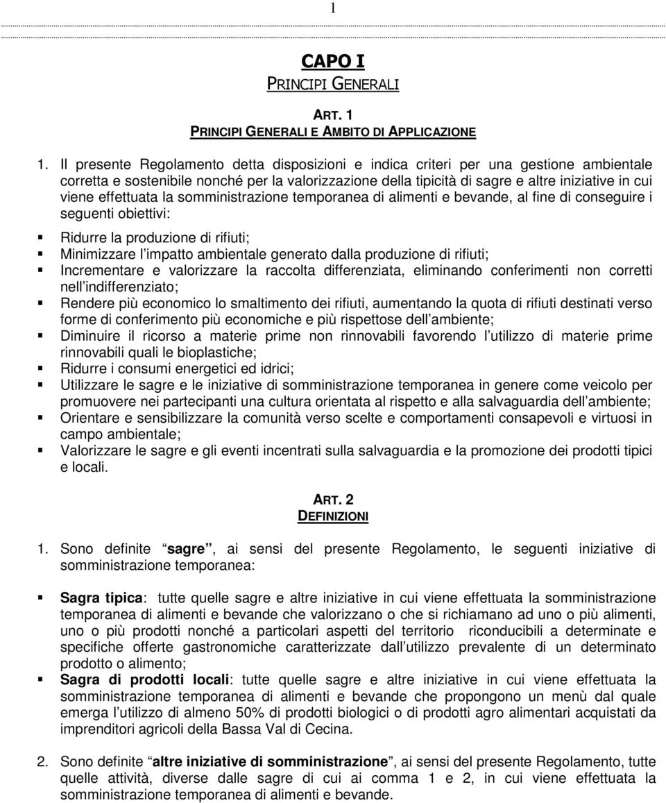 effettuata la somministrazione temporanea di alimenti e bevande, al fine di conseguire i seguenti obiettivi: Ridurre la produzione di rifiuti; Minimizzare l impatto ambientale generato dalla