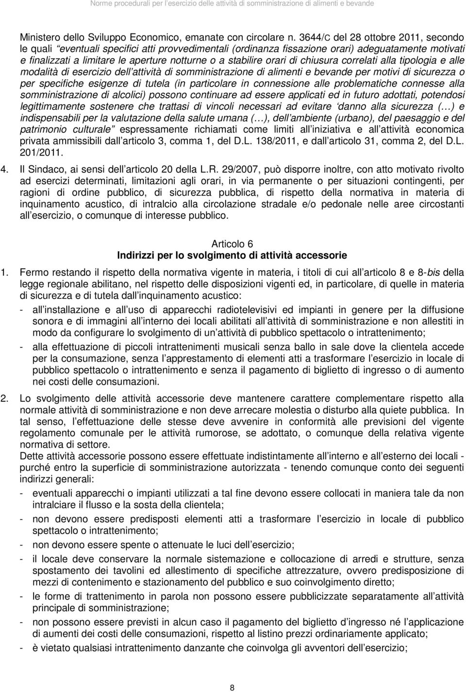 orari di chiusura correlati alla tipologia e alle modalità di esercizio dell attività di somministrazione di alimenti e bevande per motivi di sicurezza o per specifiche esigenze di tutela (in