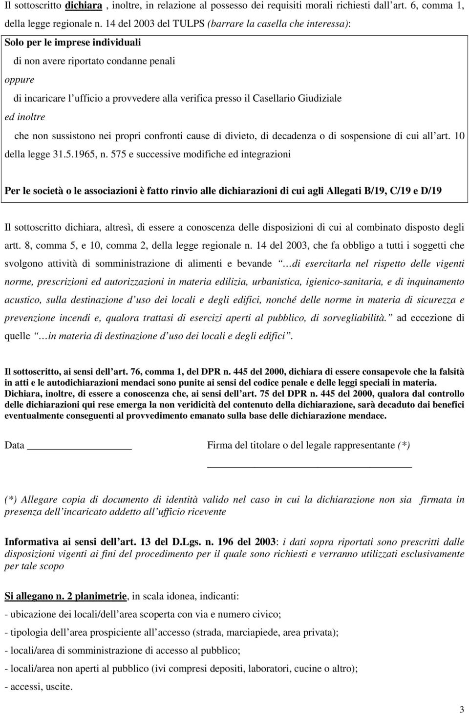 Casellario Giudiziale ed inoltre che non sussistono nei propri confronti cause di divieto, di decadenza o di sospensione di cui all art. 10 della legge 31.5.1965, n.