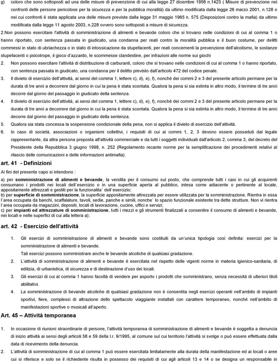 128 o nei cui confronti è stata applicata una delle misure previste dalla legge 31 maggio 1965 n. 575 (Disposizioni contro la mafia) da ultimo modificata dalla legge 11 agosto 2003, n.