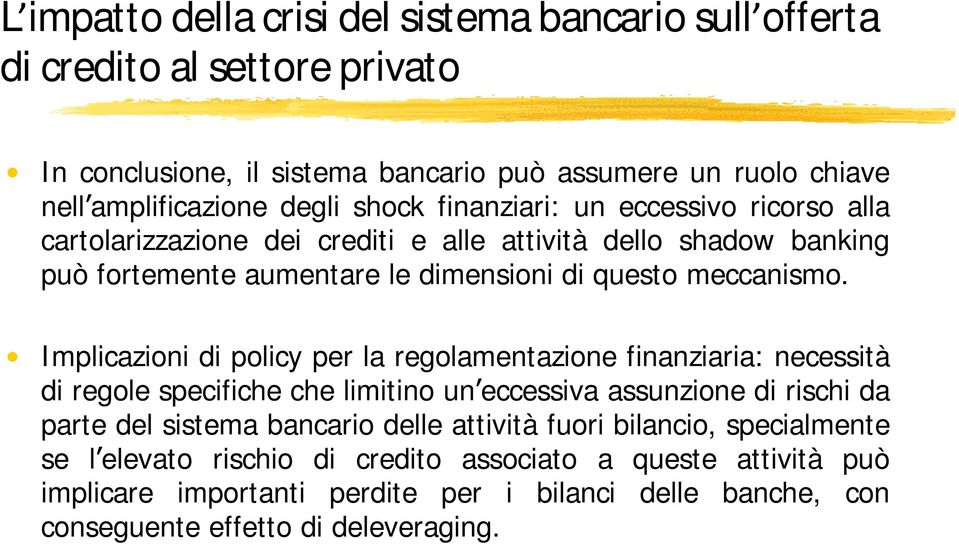 Implicazioni di policy per la regolamentazione finanziaria: necessità di regole specifiche che limitino un eccessiva assunzione di rischi da parte del sistema bancario delle