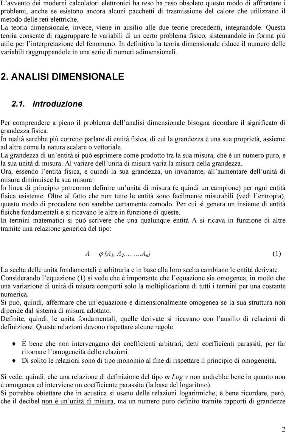 Questa teoria consente di raggruare e ariabii di un certo robea fisico, sisteandoe in fora iù utie er interretazione de fenoeno.