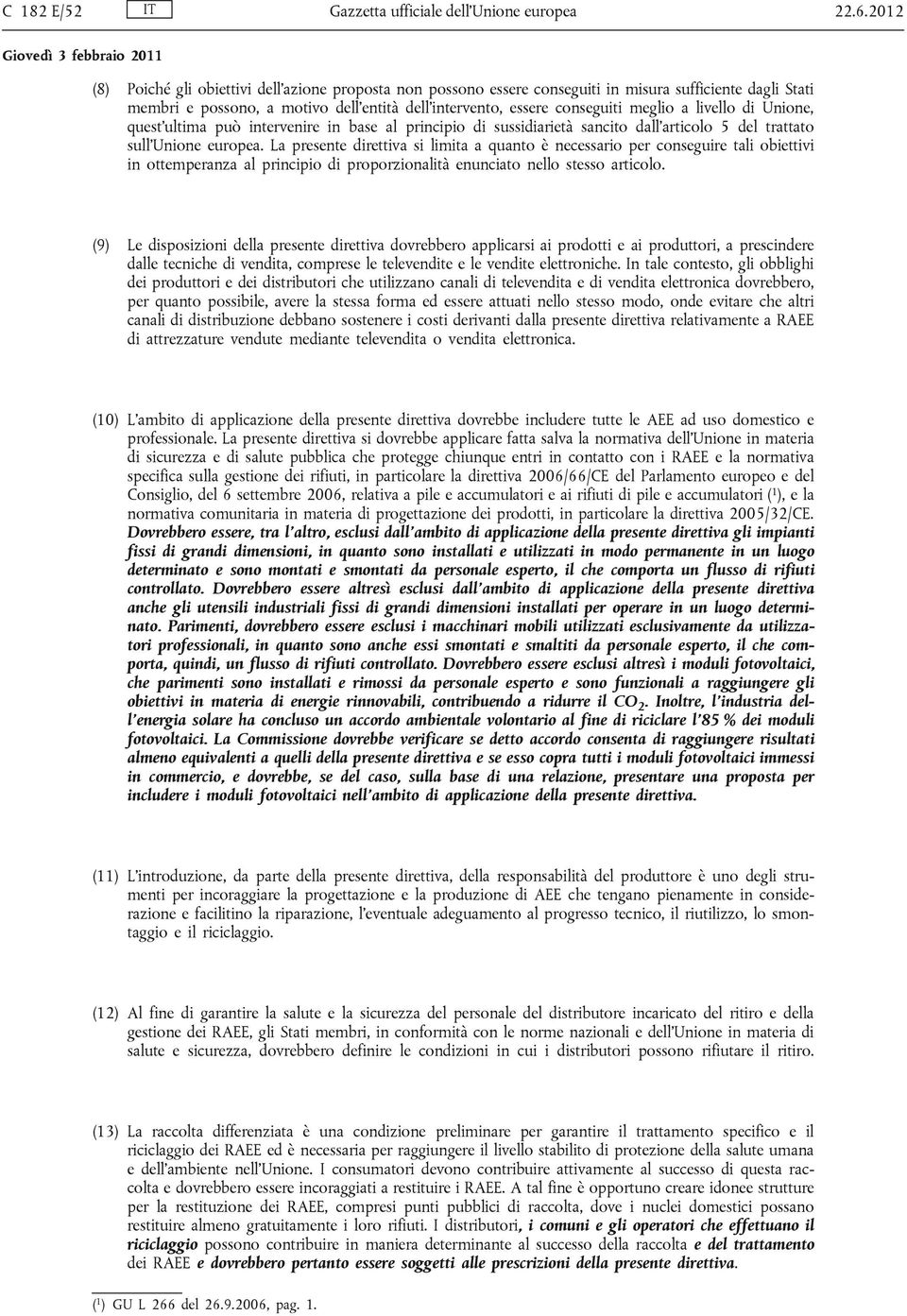 livello di Unione, quest'ultima può intervenire in base al principio di sussidiarietà sancito dall'articolo 5 del trattato sull'unione europea.