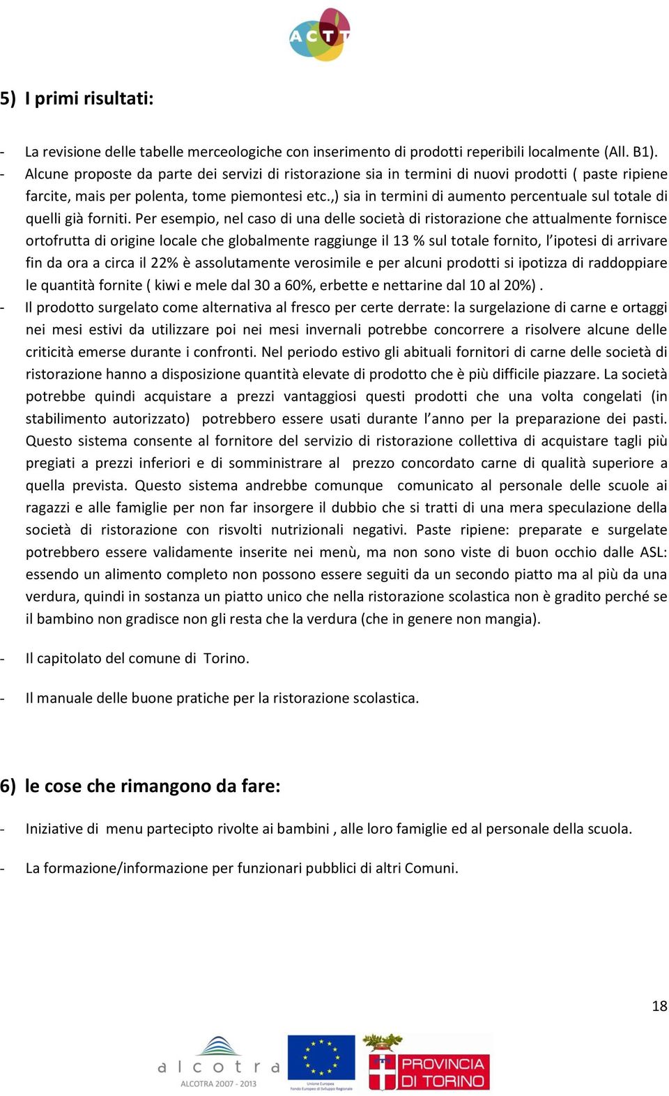 ,) sia in termini di aumento percentuale sul totale di quelli già forniti.