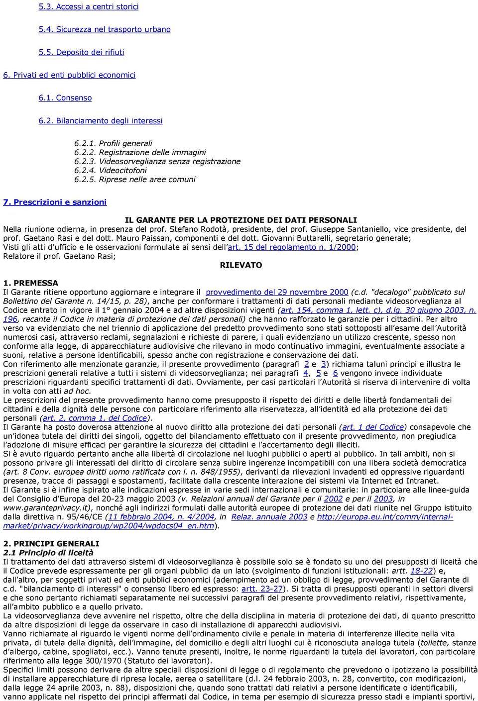 Prescrizioni e sanzioni IL GARANTE PER LA PROTEZIONE DEI DATI PERSONALI Nella riunione odierna, in presenza del prof. Stefano Rodotà, presidente, del prof.