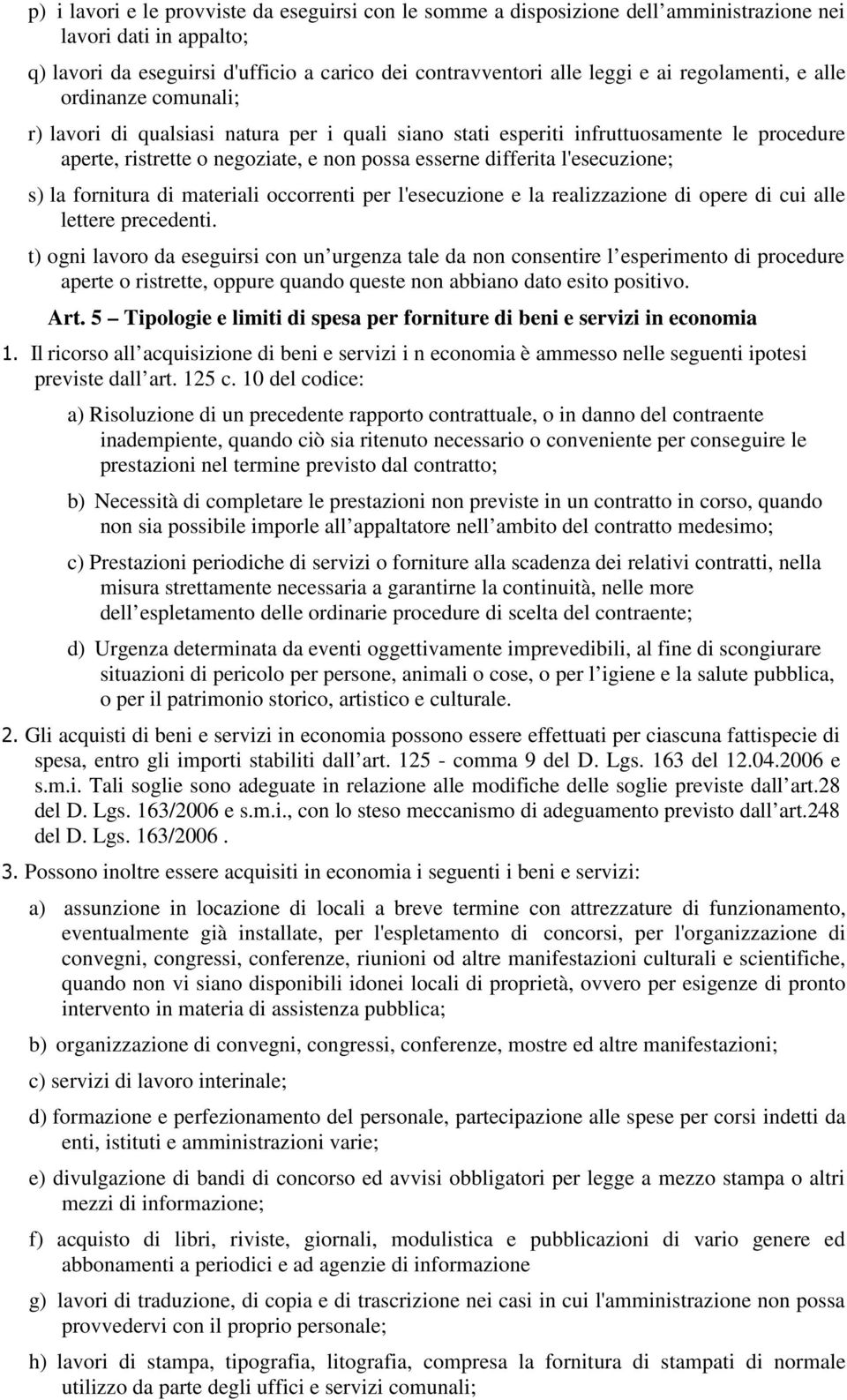 l'esecuzione; s) la fornitura di materiali occorrenti per l'esecuzione e la realizzazione di opere di cui alle lettere precedenti.