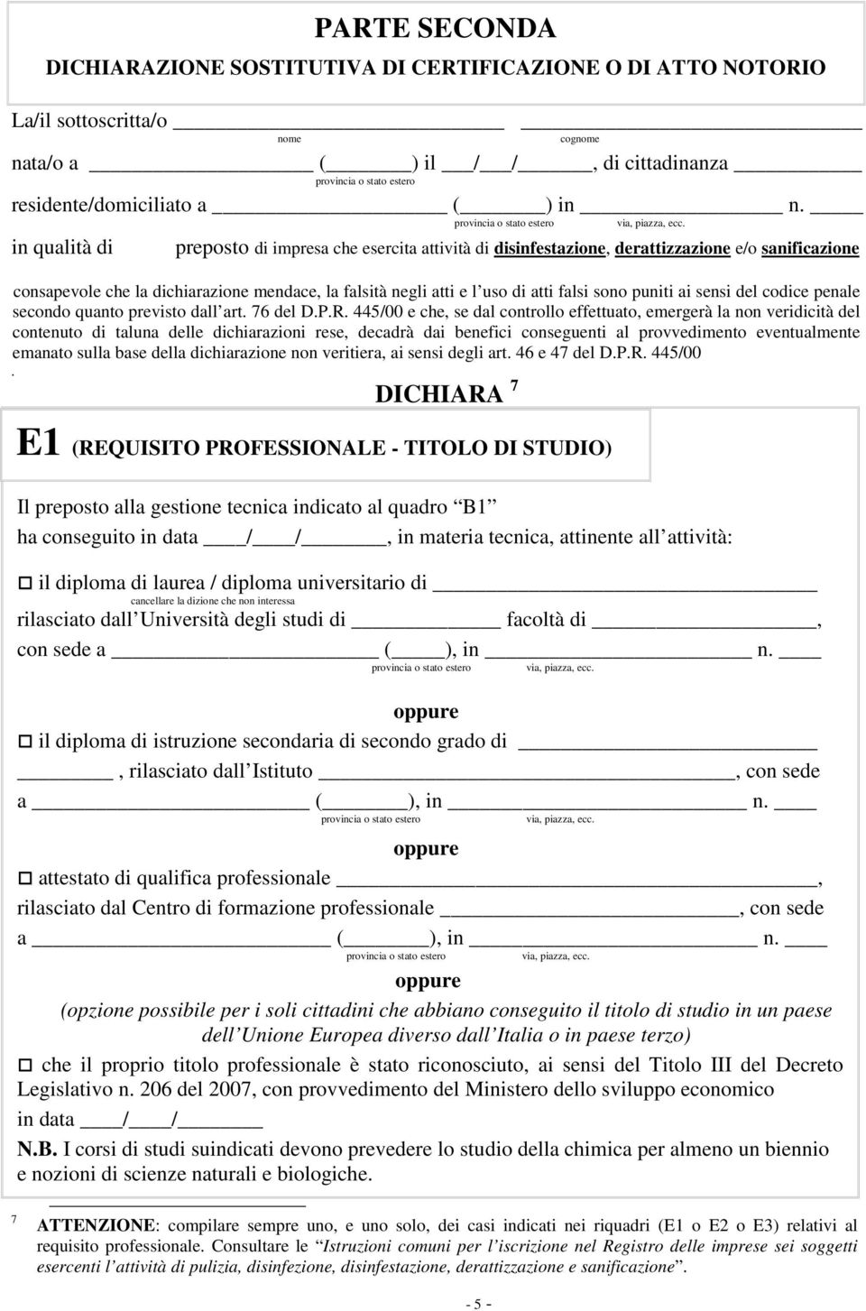 sono puniti ai sensi del codice penale secondo quanto previsto dall art. 76 del D.P.R.