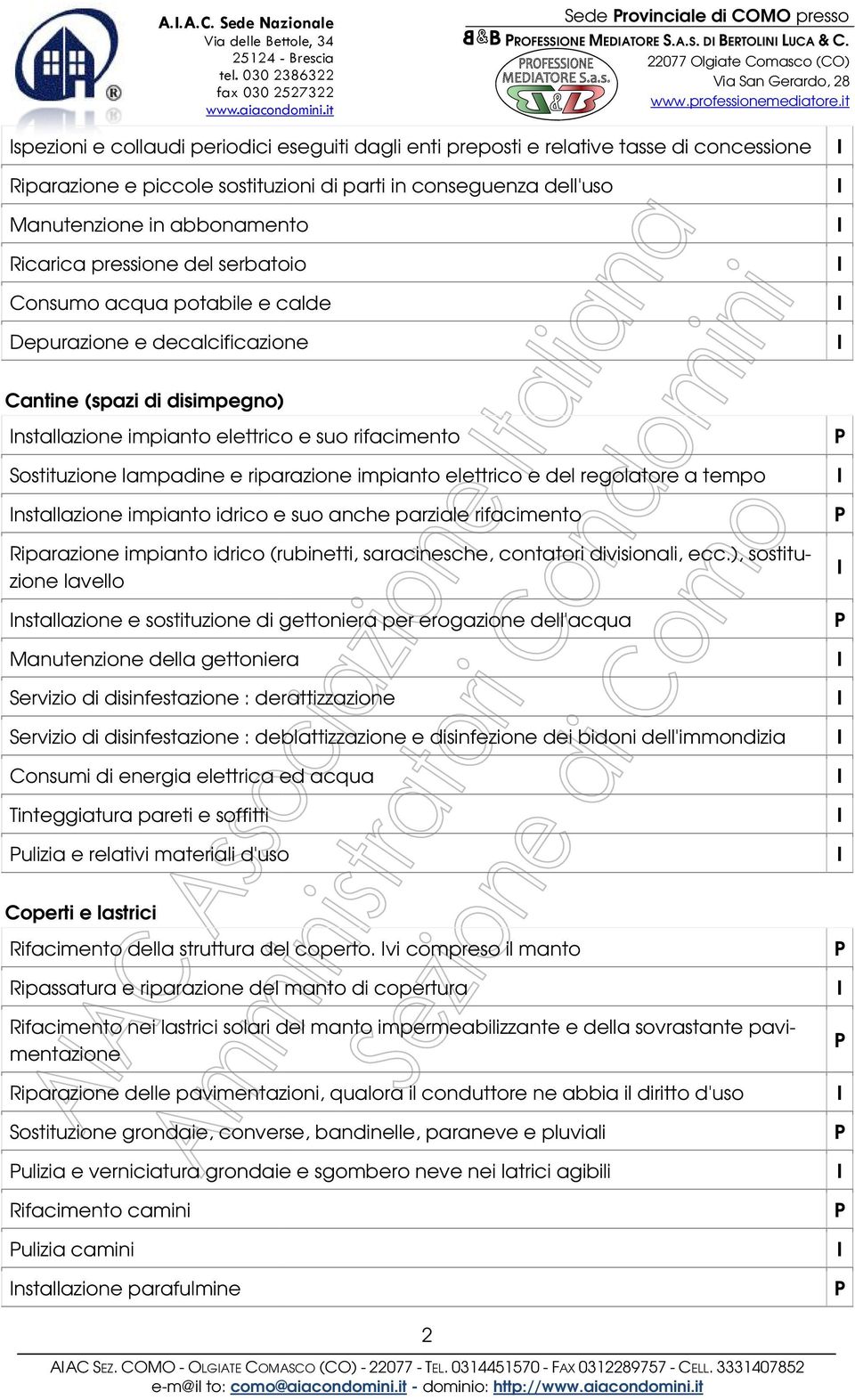 pressione del serbatoio Consumo acqua potabile e calde Depurazione e decalcificazione Cantine (spazi di disimpegno) nstallazione impianto elettrico e suo rifacimento Sostituzione lampadine e