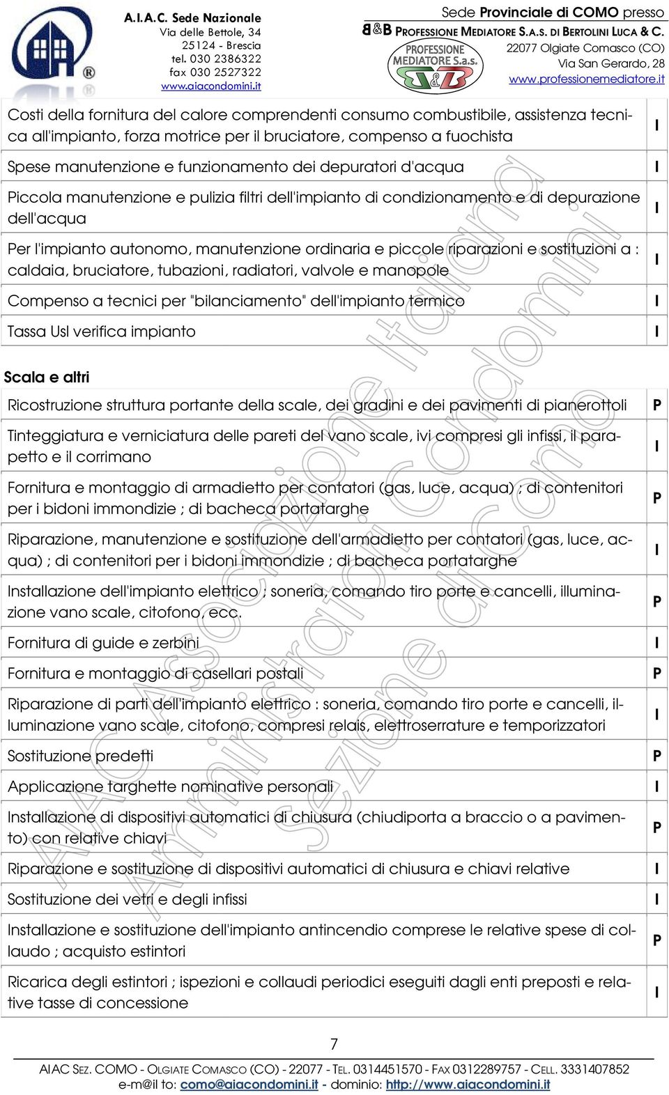 depuratori d'acqua iccola manutenzione e pulizia filtri dell'impianto di condizionamento e di depurazione dell'acqua er l'impianto autonomo, o, manutenzione ordinaria e piccole riparazioni e