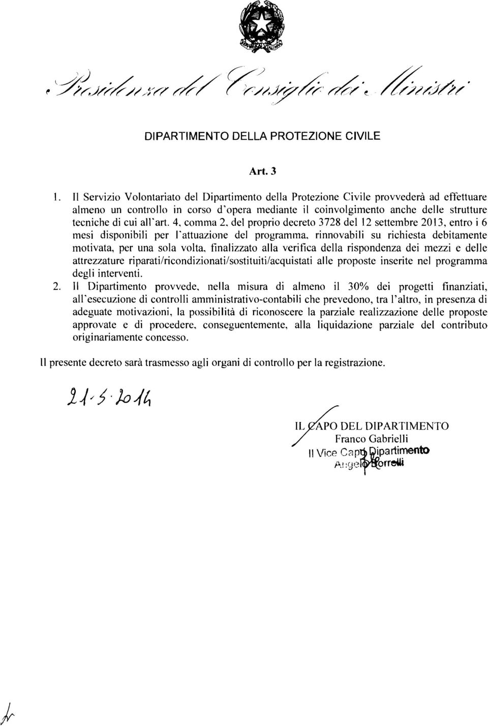 art. 4, comma 2, del proprio decreto 3728 del 12 settembre 2013, entro i 6 mesi disponibili per lattuazione del programma, rinnovabili su richiesta debitamente motivata, per una sola volta,