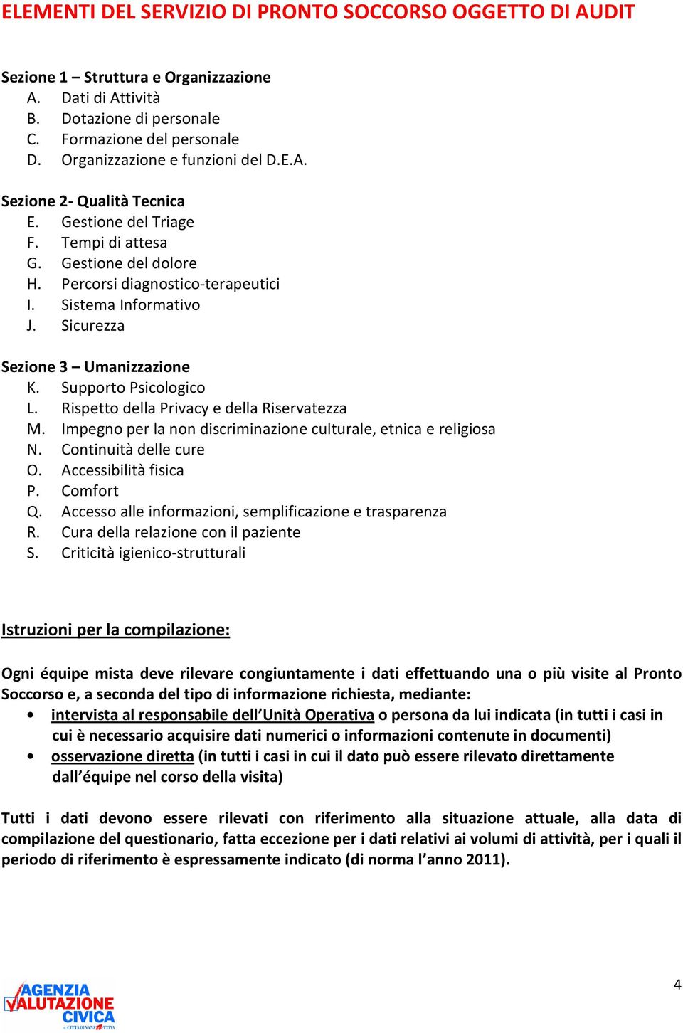 Sicurezza Sezione 3 Umanizzazione K. Supporto Psicologico L. Rispetto della Privacy e della Riservatezza M. Impegno per la non discriminazione culturale, etnica e religiosa N. Continuità delle cure O.