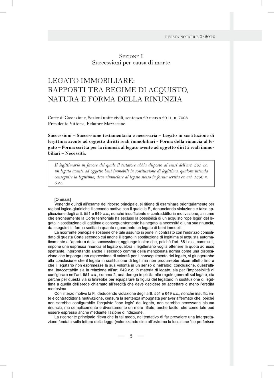 7098 Presidente Vittoria, Relatore Mazzacane Successioni Successione testamentaria e necessaria Legato in sostituzione di legittima avente ad oggetto diritti reali immobiliari - Forma della rinuncia