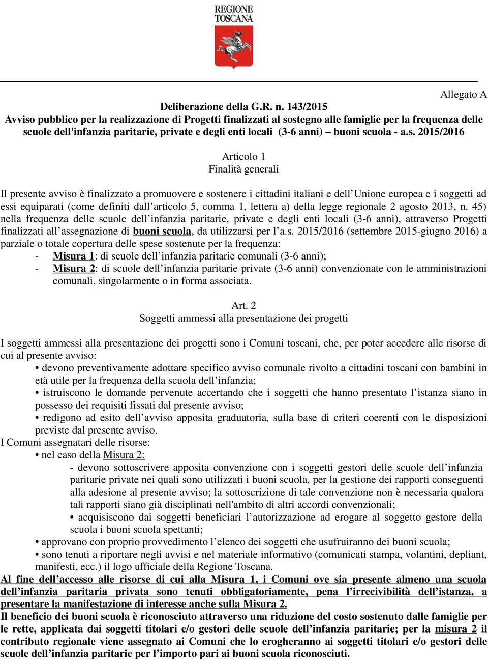 scuola - a.s. 2015/2016 Articolo 1 Finalità generali Il presente avviso è finalizzato a promuovere e sostenere i cittadini italiani e dell Unione europea e i soggetti ad essi equiparati (come