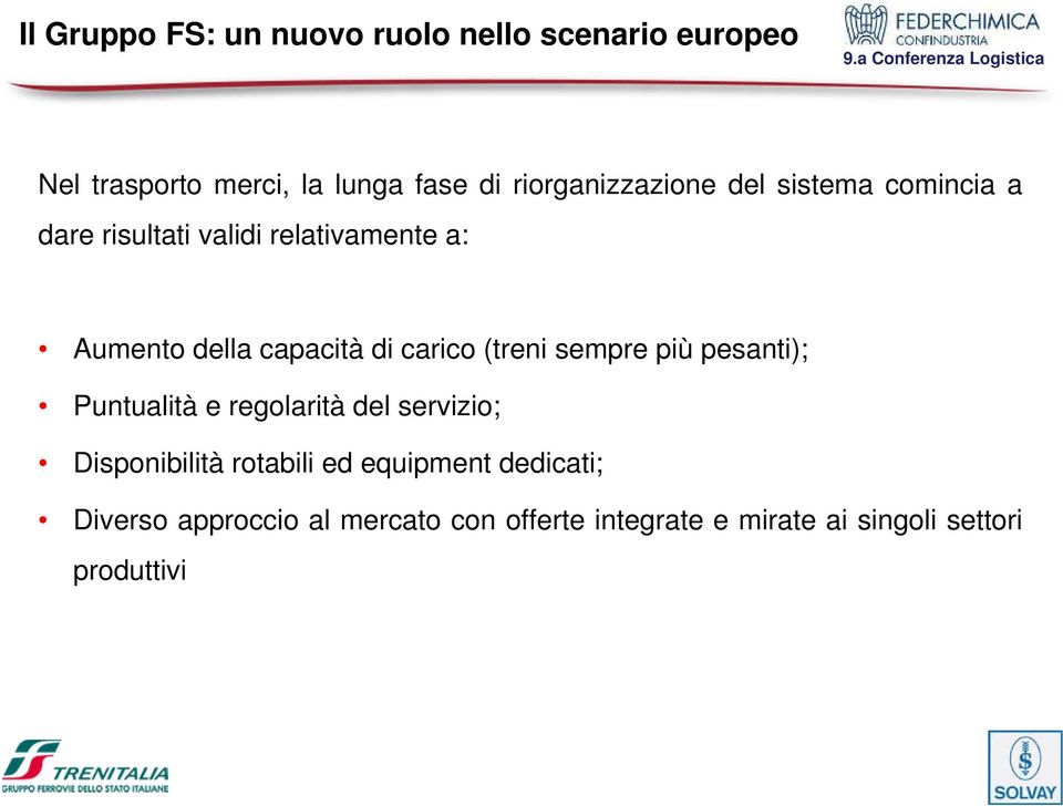 capacità di carico (treni sempre più pesanti); Puntualità e regolarità del servizio; Disponibilità