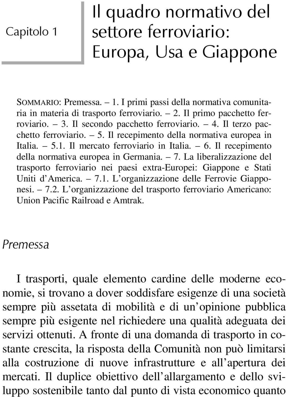 Il recepimento della normativa europea in Germania. 7. La liberalizzazione del trasporto ferroviario nei paesi extra-europei: Giappone e Stati Uniti d America. 7.1.