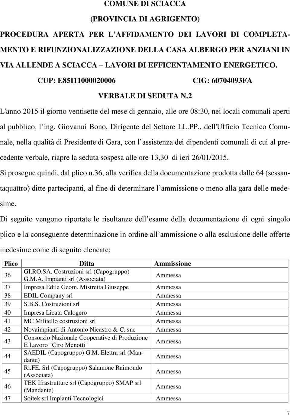 2 L'anno 2015 il giorno ventisette del mese di gennaio, alle ore 08:30, nei locali comunali aperti al pubblico, l ing. Giovanni Bono, Dirigente del Settore LL.PP.