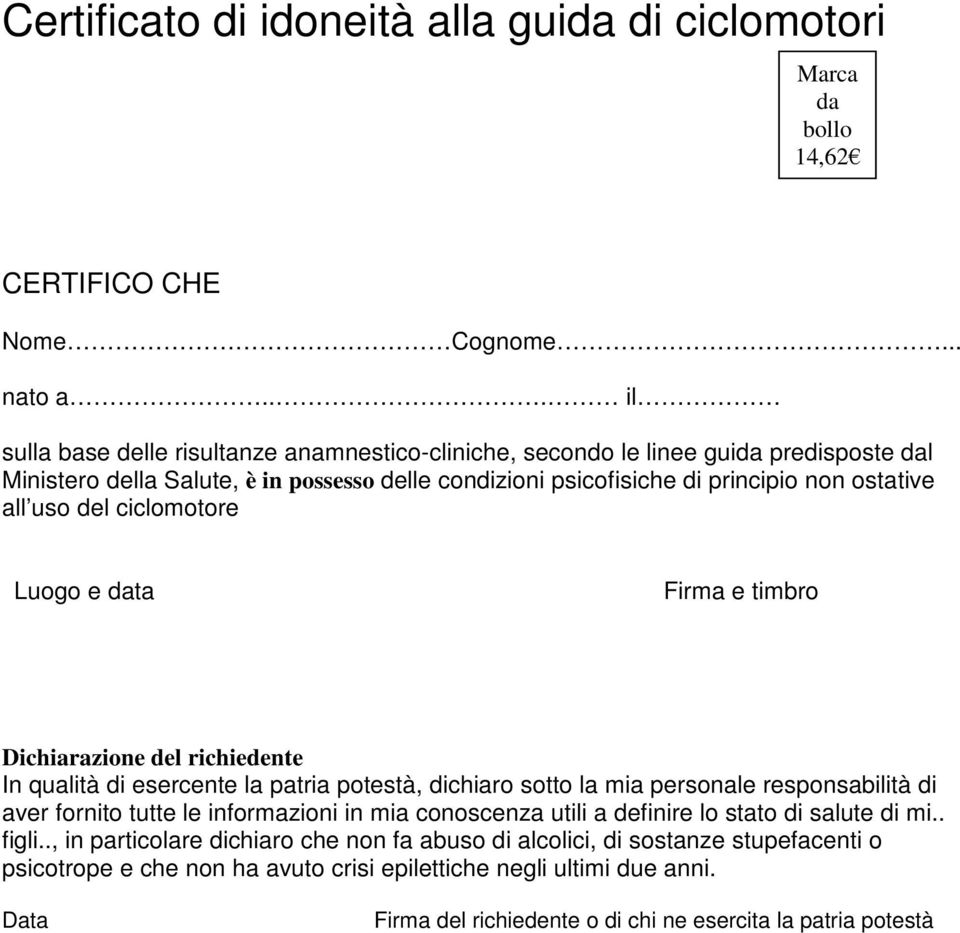 del ciclomotore Luogo e data Firma e timbro Dichiarazione del richiedente In qualità di esercente la patria potestà, dichiaro sotto la mia personale responsabilità di aver fornito tutte le