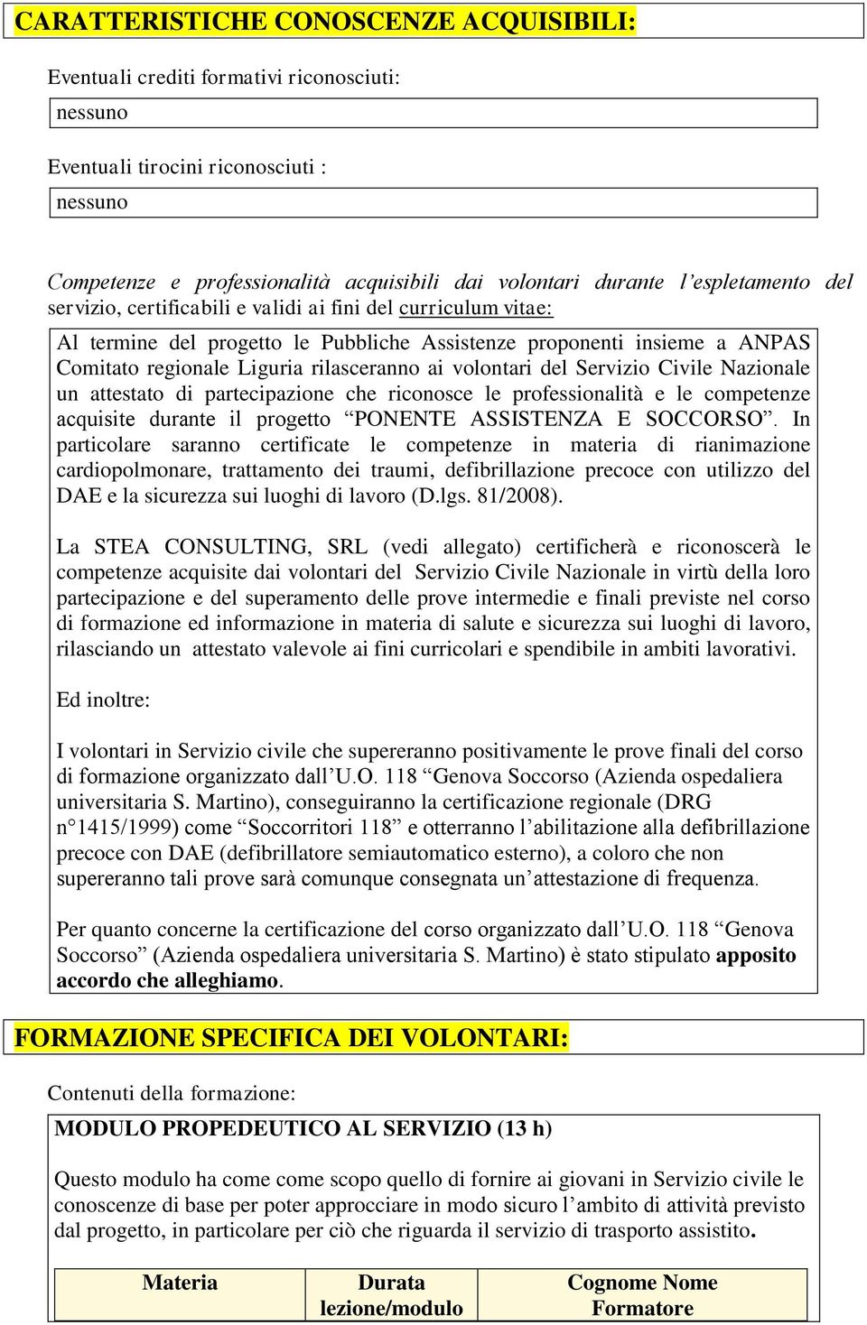 volontari del Servizio Civile Nazionale un attestato di partecipazione che riconosce le professionalità e le competenze acquisite durante il progetto PONENTE ASSISTENZA E SOCCORSO.