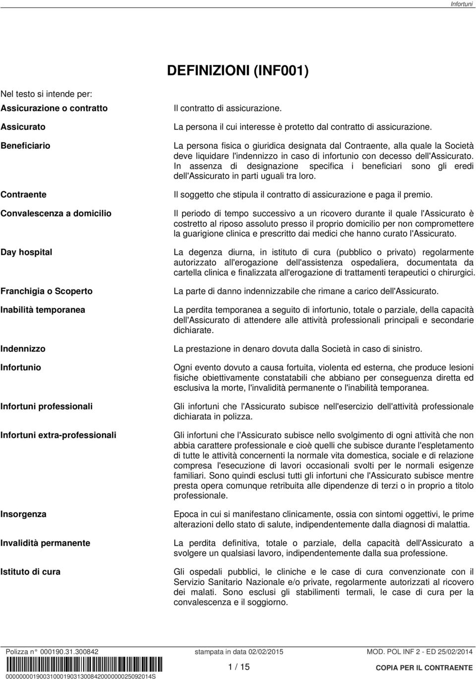 jpg C:\plain Infortuni Nel testo si intende per: Assicurazione o contratto DEFINIZIONI (INF001) Il contratto di assicurazione.