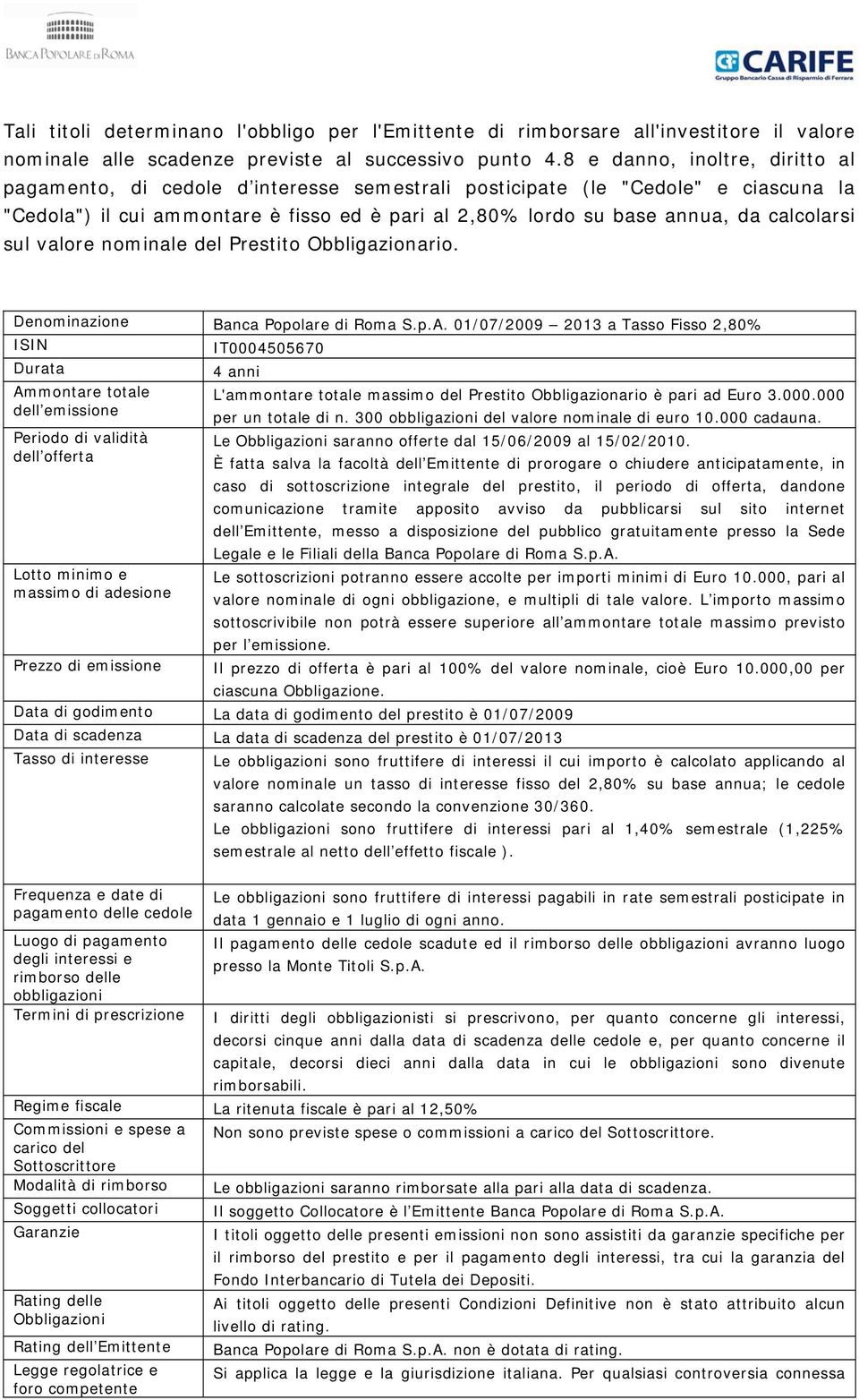 calcolarsi sul valore nominale del Prestito Obbligazionario. Denominazione Banca Popolare di Roma S.p.A.