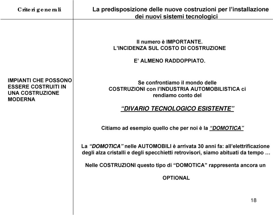 IMPIANTI CHE POSSONO ESSERE COSTRUITI IN UNA COSTRUZIONE MODERNA Se confrontiamo il mondo delle COSTRUZIONI con l INDUSTRIA AUTOMOBILISTICA ci rendiamo conto del