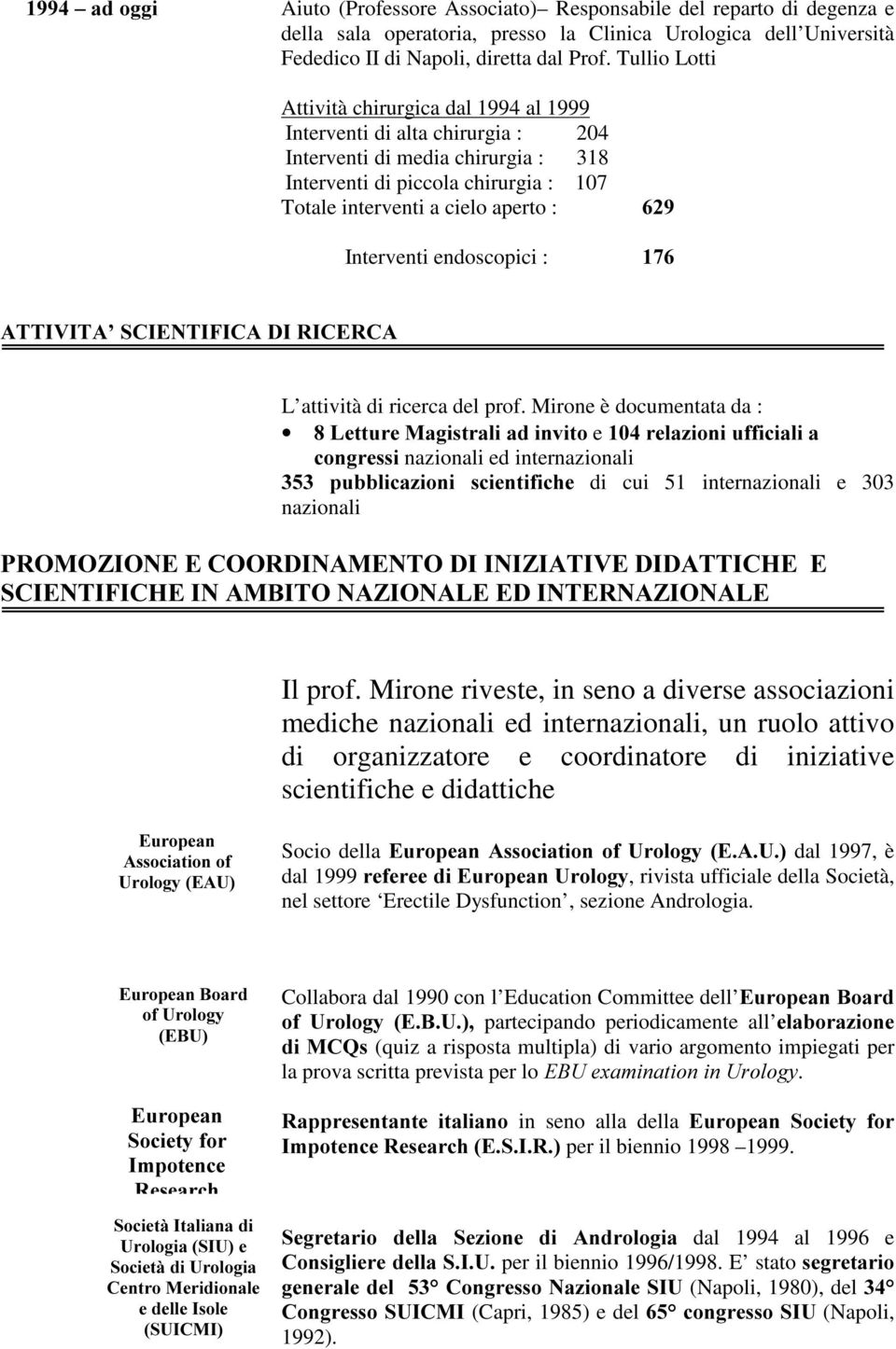 Interventi endoscopici : $77,9,7$ 6&,(17,),&$',5,&(5&$ L attività di ricerca del prof.