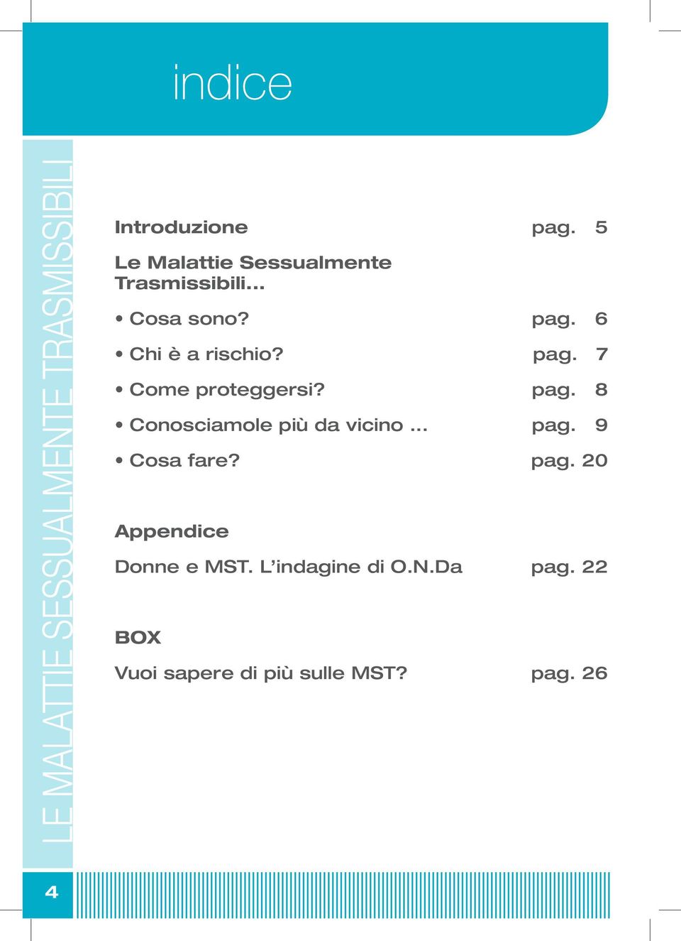 Conosciamole più da vicino... Cosa fare? Appendice Donne e MST. L indagine di O.N.