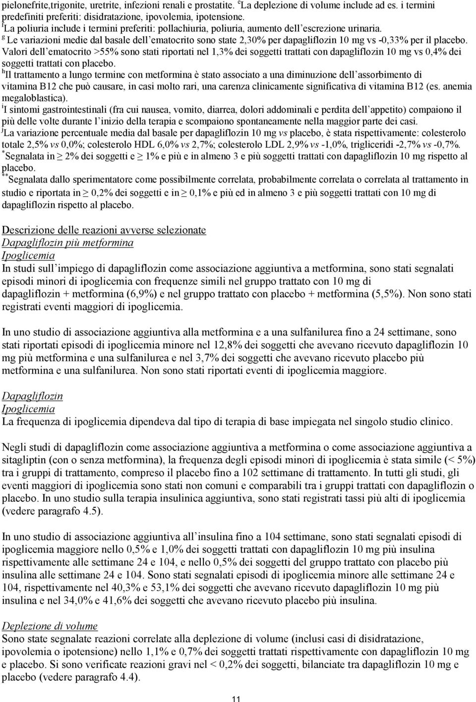 g Le variazioni medie dal basale dell ematocrito sono state 2,30% per dapagliflozin 10 mg vs -0,33% per il placebo.