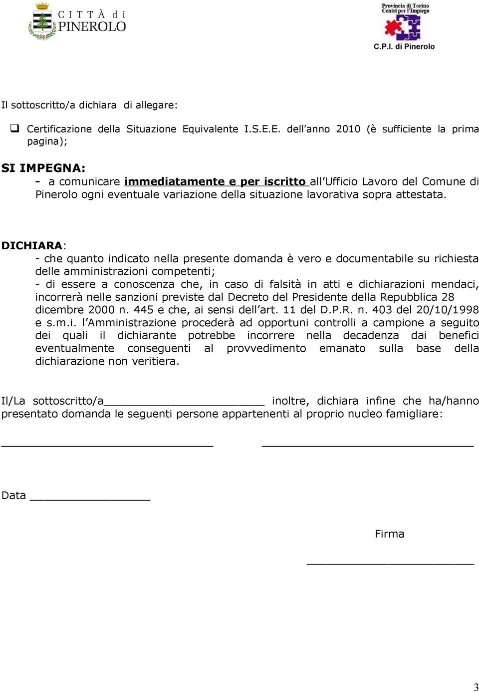 E. dell anno 2010 (è sufficiente la prima pagina); SI IMPEGNA: - a comunicare immediatamente e per iscritto all Ufficio Lavoro del Comune di Pinerolo ogni eventuale variazione della situazione