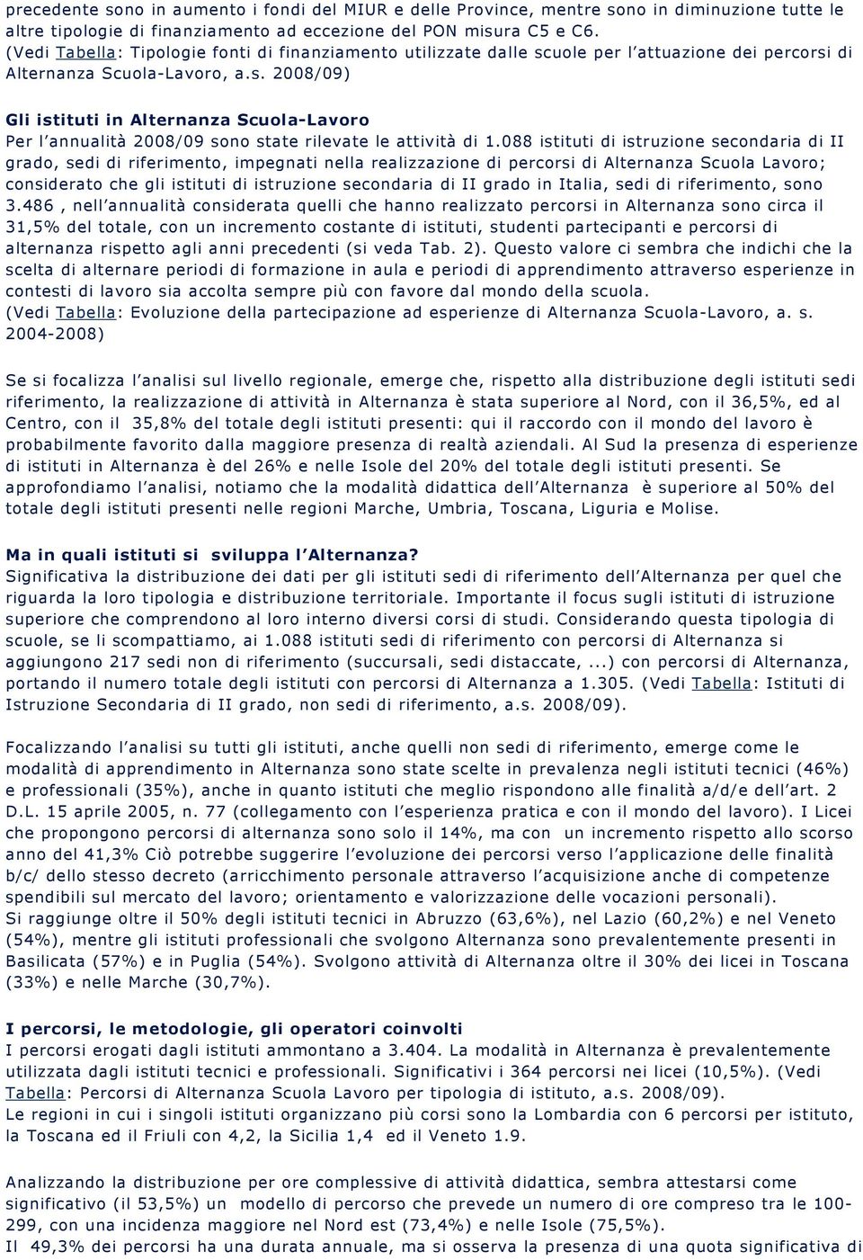 088 istituti di istruzione secondaria di II grado, sedi di riferimento, impegnati nella realizzazione di percorsi di Alternanza Scuola Lavoro; considerato che gli istituti di istruzione secondaria di